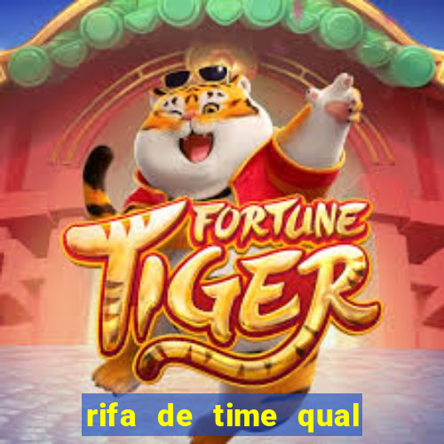 rifa de time qual sai mais